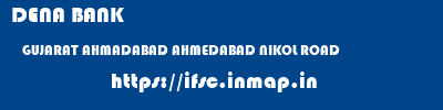 DENA BANK  GUJARAT AHMADABAD AHMEDABAD NIKOL ROAD  ifsc code